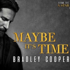 Maybe It's Time- Bradley Cooper