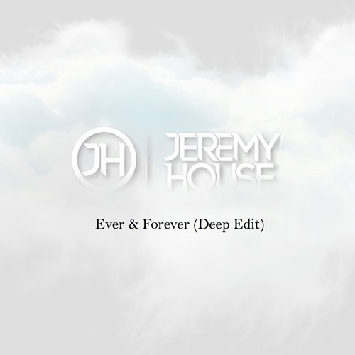 Jeremy House - Ever & Forever (Deep Edit)