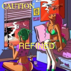 CAUTION- Refined
