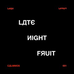 LATE NIGHT FRUIT 001