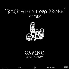 Gavino - Back When I Was Broke (ft. Drip & Zay) [REMIX]