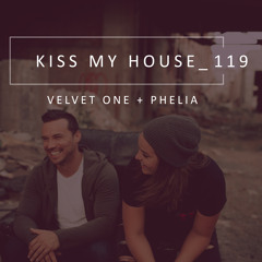 Kiss My House! 119 - Velvet One + Phelia