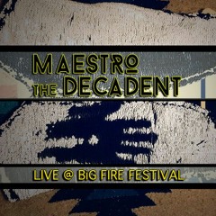 BiG Fire Festival - Maestro The Decadent Live @ BiG Fire 2018