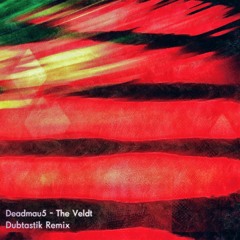 Deadmau5 - The Veldt (Dubtastik Remix) [Free DL]