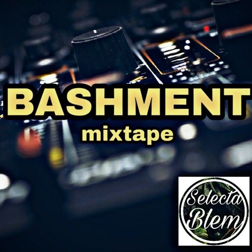 BASHMENT Mixtape by Selecta Blem | Free Listening on SoundCloud