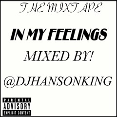 DJ HANSON KING ●  IN MY FEELINGS VOL. 1