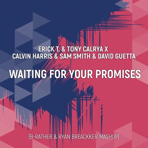 Erick T. & Tony Calrya - Waiting For Your Promises (B-Rather & Ryan Breackker MashUp)
