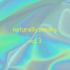 naturally sweaty, vol. 3