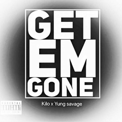 Get Em Gone Yung Savage X Yung Kilo