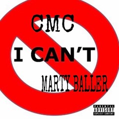 CMC FT. MARTY BALLER- "I CANT"