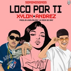 Xylon x Andrez - Loco Por Ti -