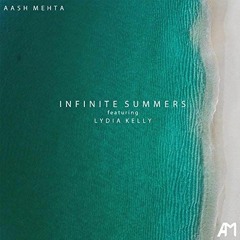 Aash Mehta - Infinite Summers (ft. Lydia Kelly)