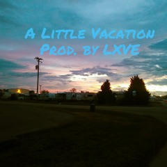 A Little Vacation (Prod. by LXVE)