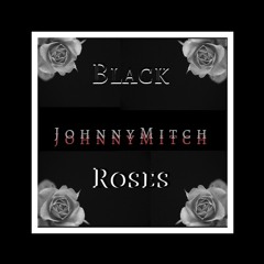 JohnnyMitch - Black Roses (prod.Lucid soundz)