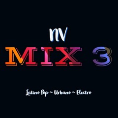 Mix 3 ~ Latino Pop ~  Urbano ~ Electro | NV Mix |