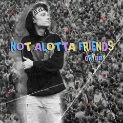 Not Alotta Friends (prod. C FRE$HCO)