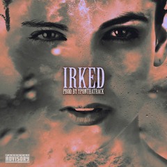 IRKED (Prod. By YPonThaTrack)