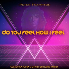 Peter Frampton - Do You Feel The Way I Feel (Callback Funk And Brian Williams Remix)