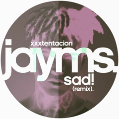 XXXTentacion - Sad! (Jayms Remix)