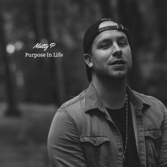 Matty P - Purpose In Life