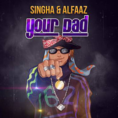 Your Dad - Singga (Alfaaz)