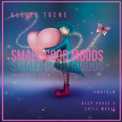 SMALL GOOD MOODS - Episode 1 by KLEINE TOENE