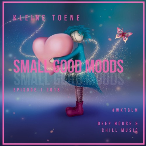 SMALL GOOD MOODS - Episode 1 by KLEINE TOENE