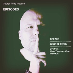 GPE106 George Perry - Live from Tanzhaus West Frankfurt Move