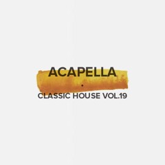 Acapella Classic House Vol. 19 (FREE DOWNLOAD)