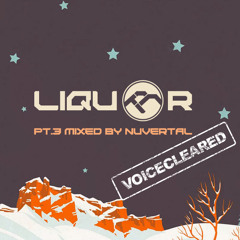 Liquor pt.3 mixed by Nuvertal (voiceless)