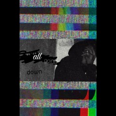 w e ' r e   a l l   g o i n g   d o w n (Remastered)