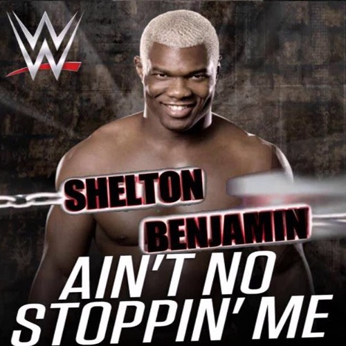 Aint No Stoppin’ Me (Shelton Benjamin)
