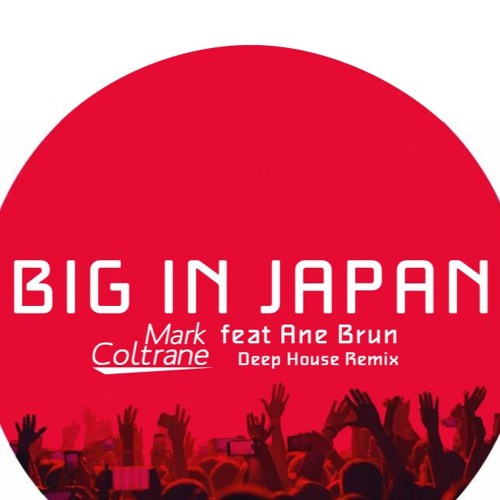 Mark Coltrane feat Ane Brun - Big in Japan (Deep House Remix)