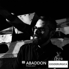 Abaddon Podcast 030 X  Exsiderurgica Live