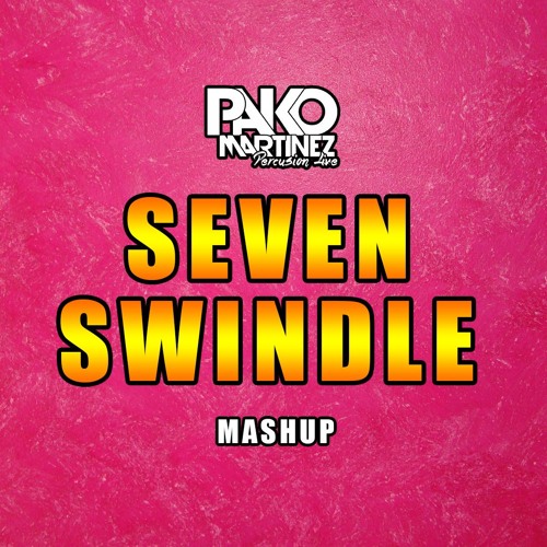 Seven Swindle (Pako Martínez Mashup)