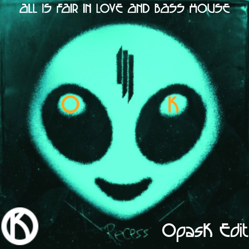 Skrillex - ALL IS FAIR IN LOVE AND BASS HOUSE (OpasK Edit) [BUY = FREE DOWNLOAD]