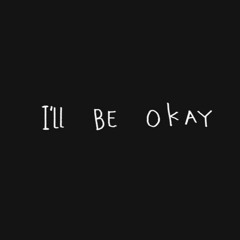 I’ll Be Okay