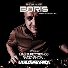Magna Recordings Radio Show by Carlos Manaça #031 | Special Guest Boris (Transmit Recordings - NYC)