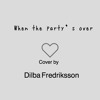 When The Party´s Over Dilba Fredriksson Cover Mp3