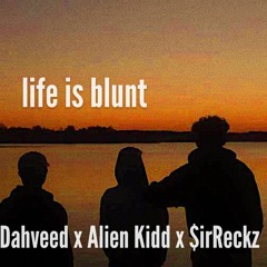 Life Is Blunt (BL00D$H0T x $irReckz x Alien_Kidd) [MIXTAPE RELEASE SOON]
