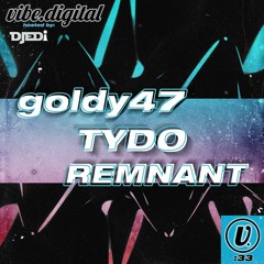Episode 033 - goldy47, tydø, REMNANT - hosted by Djedi