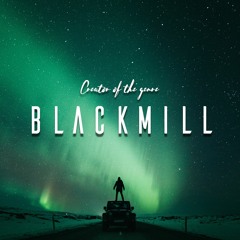 Blackmill | Creator of The Genre