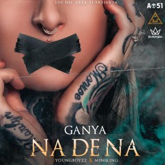 Ganya “NA DE NA” prod. By: Youngboyzz X Miniking