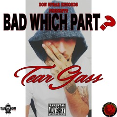 TEARGASS - BAD WHICH PART