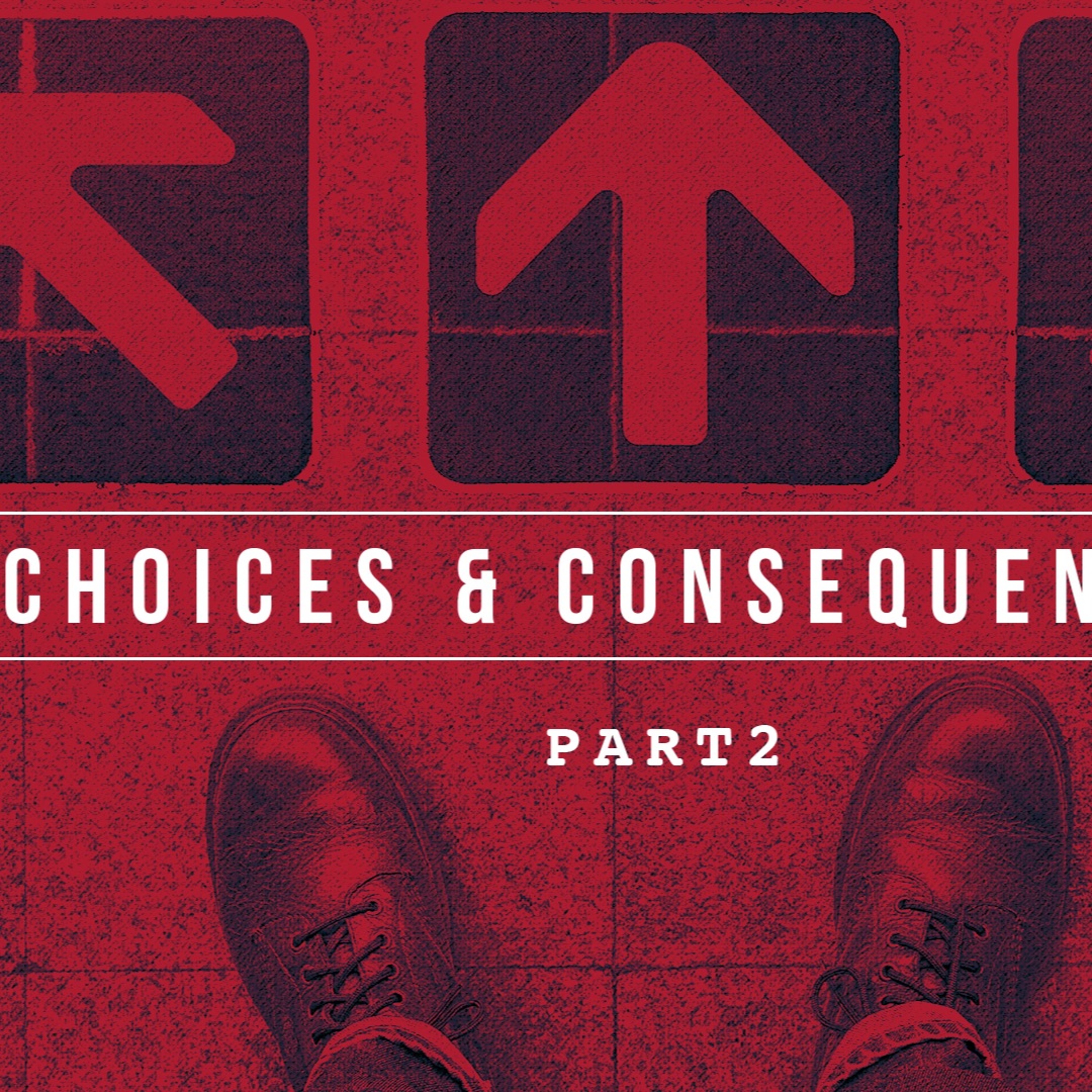 11 - 11 - 18  Choices and Consequences Part 2 episode artwork