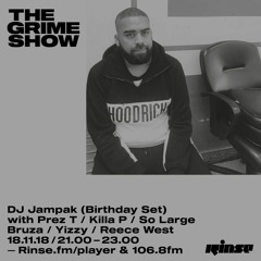 The Grime Show: DJ Jampak (Birthday Set) with Prez T, Killa P, So Large, Bruza, Yizzy & Reece West