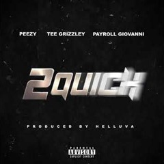 Peezy X Tee Grizzley X Payroll Giovanni - 2 Quick