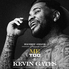 Kevin Gates -  Me Too