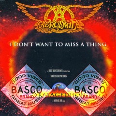 I Don't Wanna Miss A Thing (Basco Remix) - Aerosmith