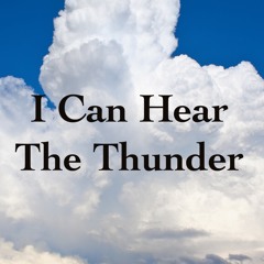 I Can Hear The Thunder
